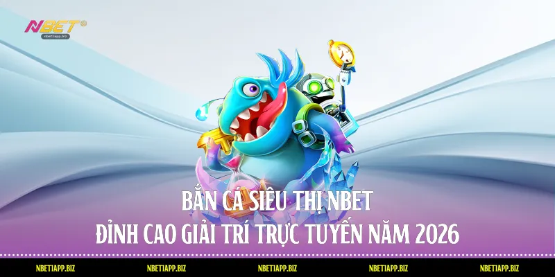 Trải nghiệm bắn cá siêu thị mới
