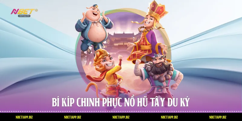 Bí kíp chinh phục nổ hũ Tây Du Ký
