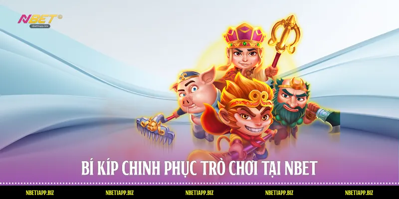 Bí kíp chinh phục trò chơi tại Nbet