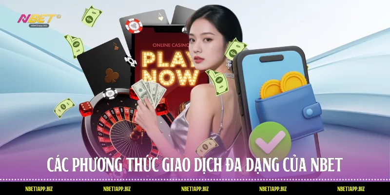 Các phương thức giao dịch đa dạng của Nbet