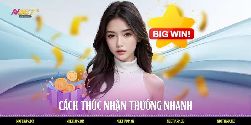 Cách thức nhận thưởng nhanh