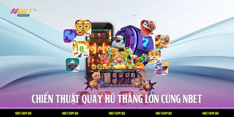 Chiến thuật quay hũ thắng lớn cùng Nbet