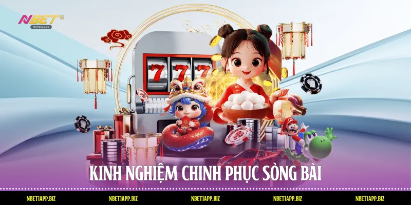 Kinh nghiệm chinh phục sòng bài