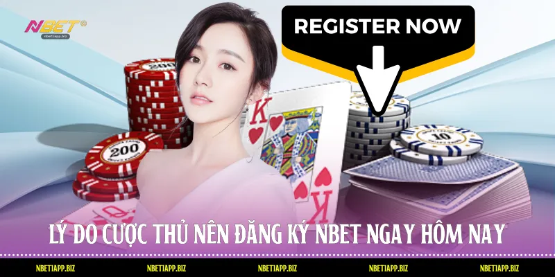 Lý do cược thủ nên đăng ký Nbet ngay hôm nay