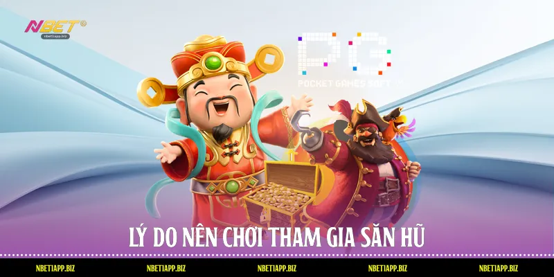 Lý do nên chơi tham gia săn hũ