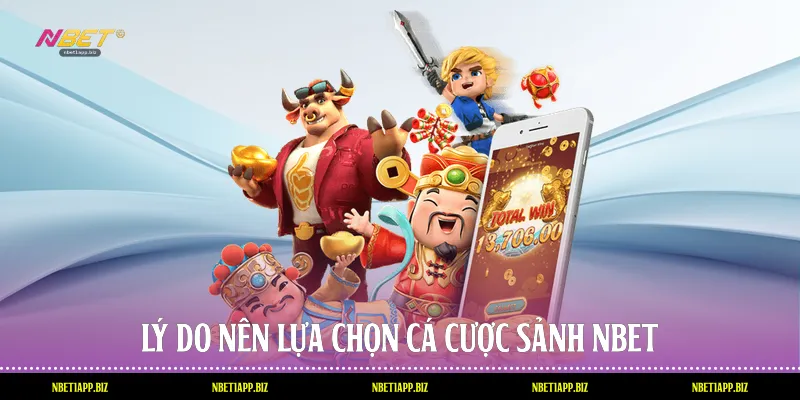 Lý do nên lựa chọn cá cược sảnh Nbet