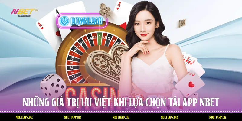 Những giá trị ưu việt khi lựa chọn tải app Nbet