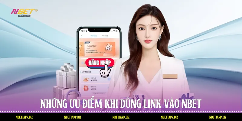Những ưu điểm khi dùng link vào Nbet