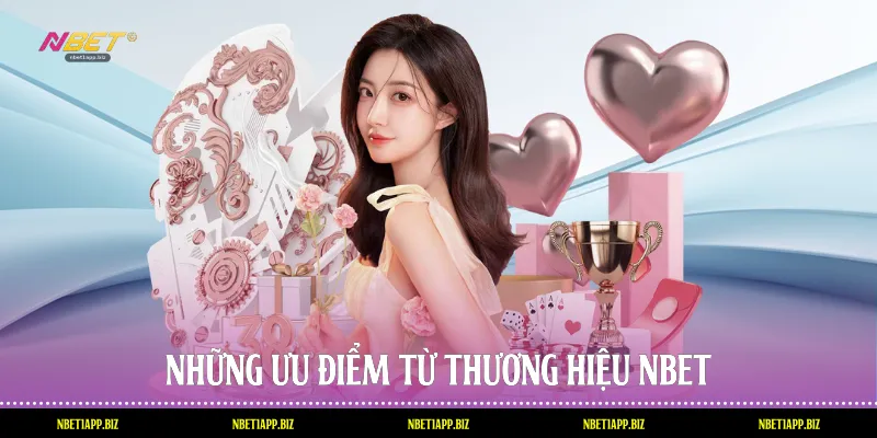 Những ưu điểm từ thương hiệu Nbet