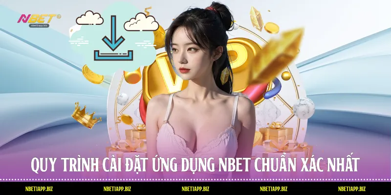Quy trình cài đặt ứng dụng Nbet chuẩn xác nhất