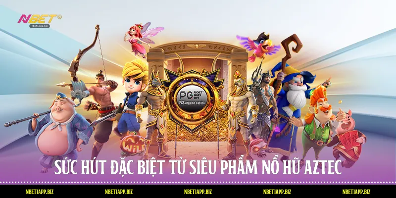 Sức hút đặc biệt từ siêu phẩm nổ hũ Aztec