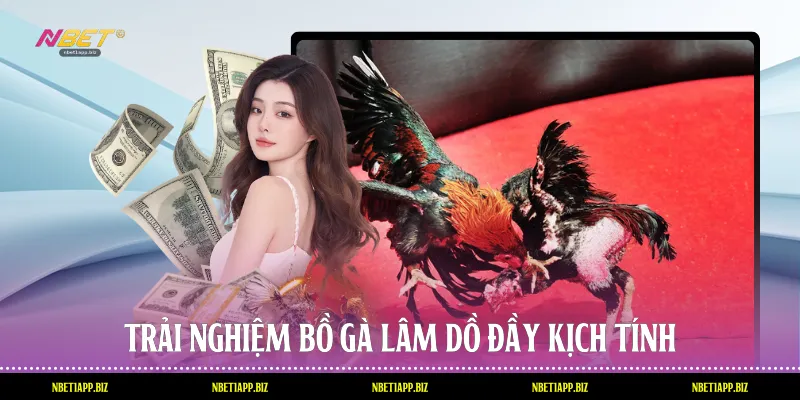 Trải nghiệm bồ gà lâm dồ đầy kịch tính