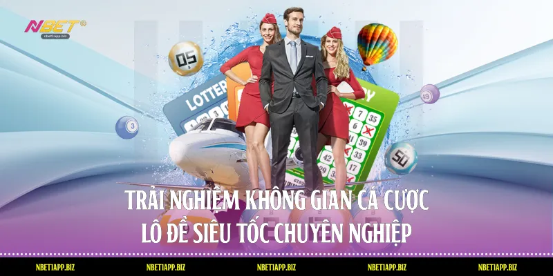 Trải nghiệm không gian cá cược lô đề siêu tốc chuyên nghiệp