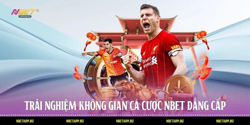 Trải nghiệm không gian cá cược Nbet đẳng cấp