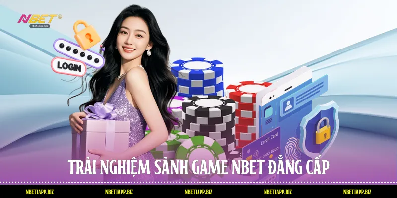 Trải nghiệm sảnh game Nbet đẳng cấp