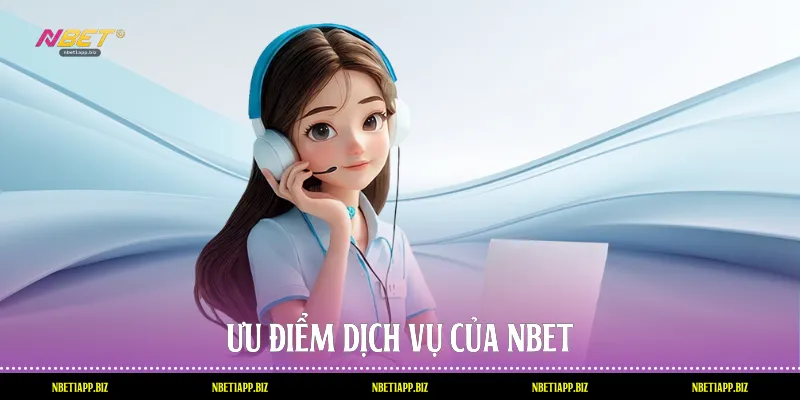 Ưu điểm dịch vụ của Nbet