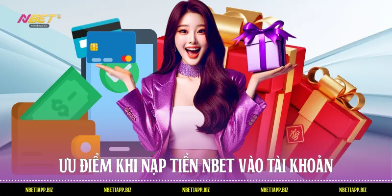 Ưu điểm khi nạp tiền Nbet vào tài khoản