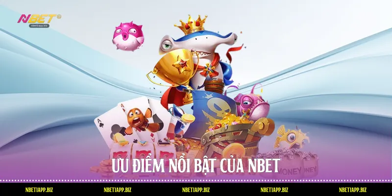Ưu điểm nổi bật của Nbet