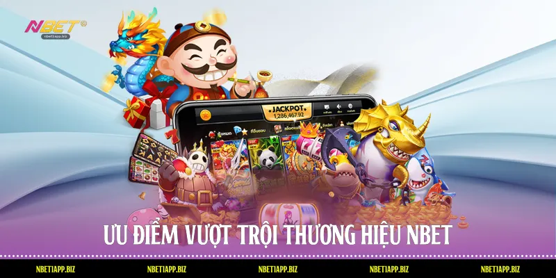 Ưu điểm vượt trội thương hiệu Nbet