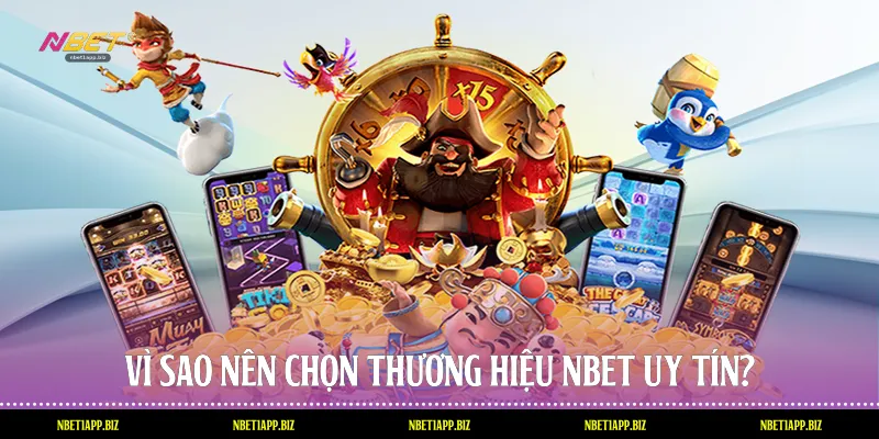 Vì sao nên chọn thương hiệu Nbet uy tín?